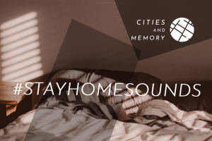 StayHomeSounds Covid lockdown project by Cities and Memory